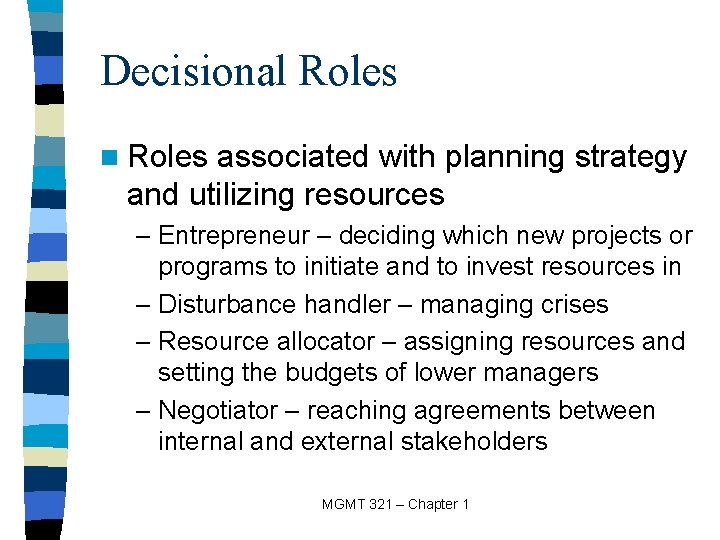 Decisional Roles n Roles associated with planning strategy and utilizing resources – Entrepreneur –