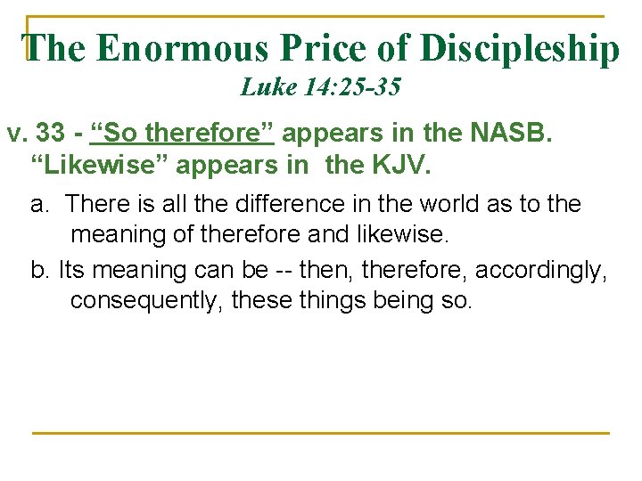 The Enormous Price of Discipleship Luke 14: 25 -35 v. 33 - “So therefore”