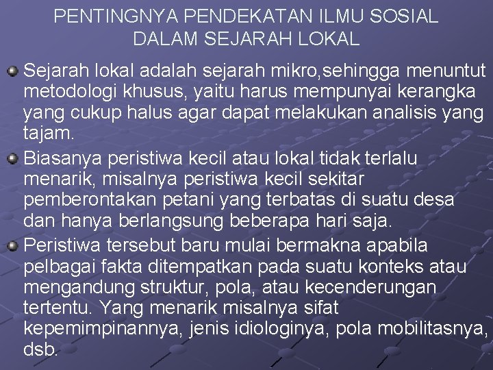 PENTINGNYA PENDEKATAN ILMU SOSIAL DALAM SEJARAH LOKAL Sejarah lokal adalah sejarah mikro, sehingga menuntut