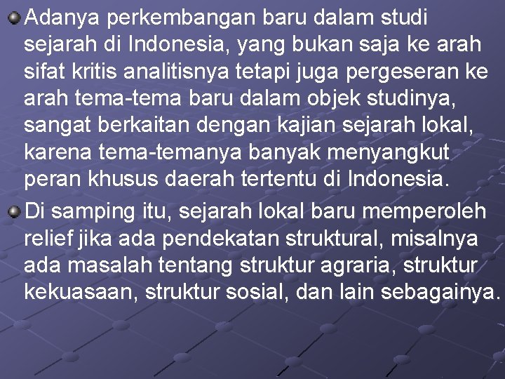 Adanya perkembangan baru dalam studi sejarah di Indonesia, yang bukan saja ke arah sifat