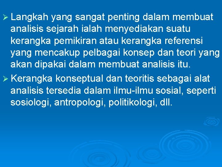 Ø Langkah yang sangat penting dalam membuat analisis sejarah ialah menyediakan suatu kerangka pemikiran