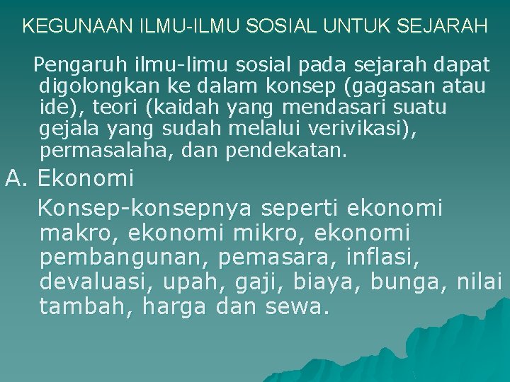 KEGUNAAN ILMU-ILMU SOSIAL UNTUK SEJARAH Pengaruh ilmu-limu sosial pada sejarah dapat digolongkan ke dalam