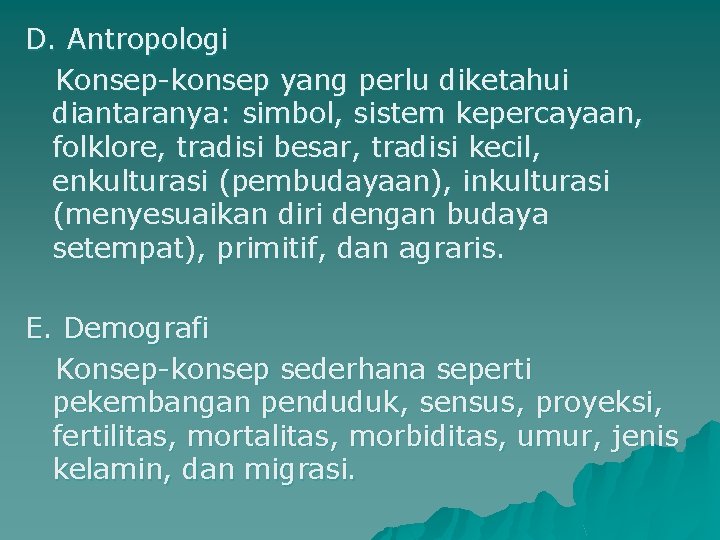 D. Antropologi Konsep-konsep yang perlu diketahui diantaranya: simbol, sistem kepercayaan, folklore, tradisi besar, tradisi