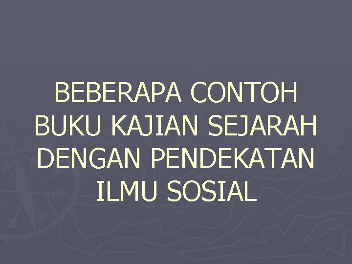 BEBERAPA CONTOH BUKU KAJIAN SEJARAH DENGAN PENDEKATAN ILMU SOSIAL 