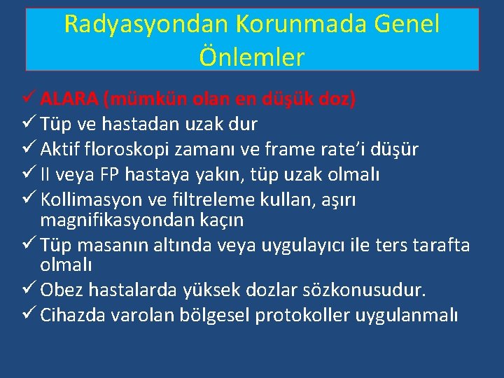 Radyasyondan Korunmada Genel Önlemler ü ALARA (mümkün olan en düşük doz) ü Tüp ve Radyasyondan Korunmada Genel Önlemler ü ALARA (mümkün olan en düşük doz) ü Tüp ve