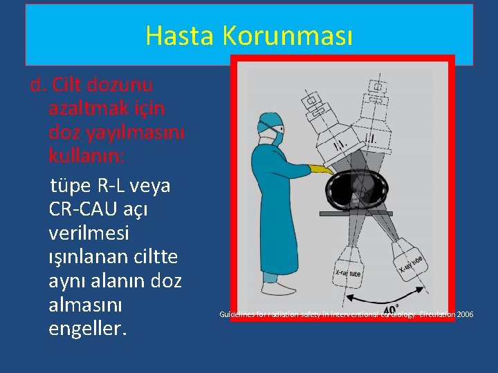 Hasta Korunması d. Cilt dozunu azaltmak için doz yayılmasını kullanın: tüpe R-L veya CR-CAU Hasta Korunması d. Cilt dozunu azaltmak için doz yayılmasını kullanın: tüpe R-L veya CR-CAU