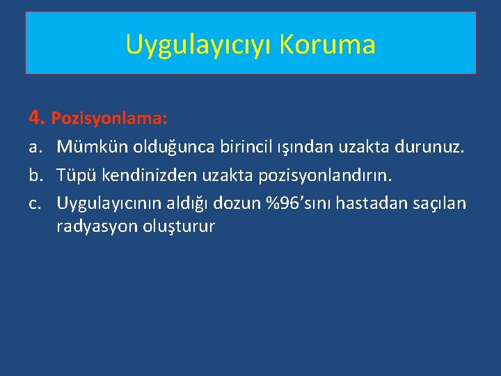 Uygulayıcıyı Koruma 4. Pozisyonlama: a. Mümkün olduğunca birincil ışından uzakta durunuz. b. Tüpü kendinizden Uygulayıcıyı Koruma 4. Pozisyonlama: a. Mümkün olduğunca birincil ışından uzakta durunuz. b. Tüpü kendinizden