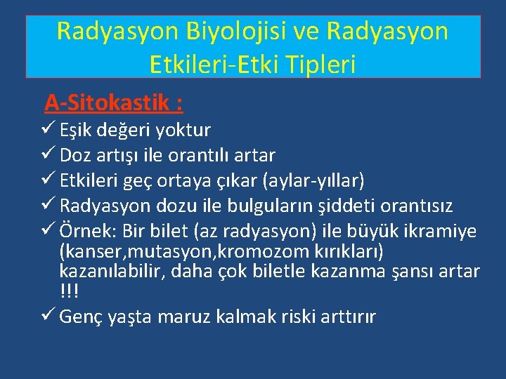 Radyasyon Biyolojisi ve Radyasyon Etkileri-Etki Tipleri A-Sitokastik : ü Eşik değeri yoktur ü Doz Radyasyon Biyolojisi ve Radyasyon Etkileri-Etki Tipleri A-Sitokastik : ü Eşik değeri yoktur ü Doz