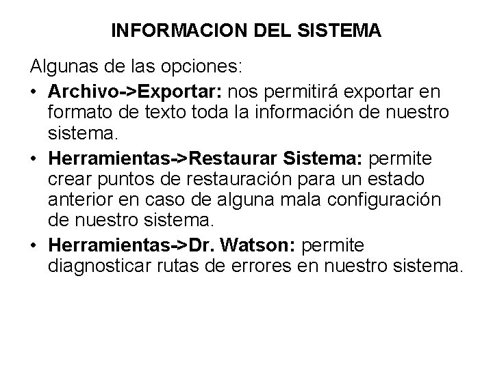 INFORMACION DEL SISTEMA Algunas de las opciones: • Archivo->Exportar: nos permitirá exportar en formato