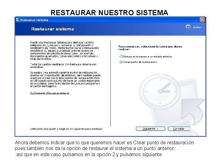 RESTAURAR NUESTRO SISTEMA Ahora debemos indicar que lo queremos hacer es Crear punto de