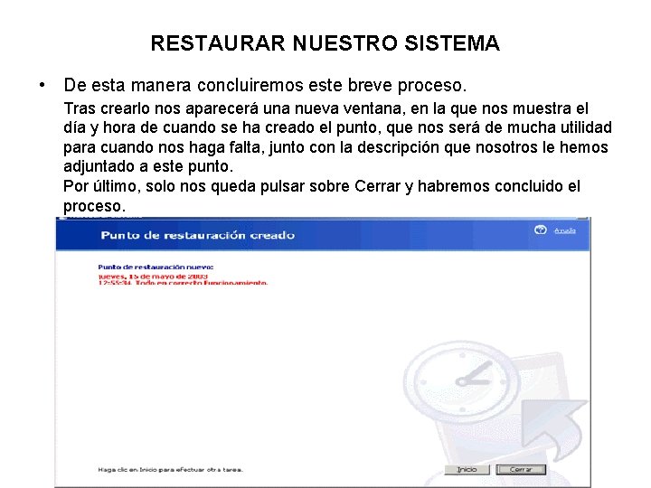 RESTAURAR NUESTRO SISTEMA • De esta manera concluiremos este breve proceso. Tras crearlo nos