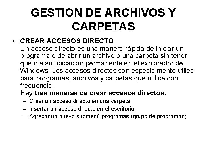 GESTION DE ARCHIVOS Y CARPETAS • CREAR ACCESOS DIRECTO Un acceso directo es una
