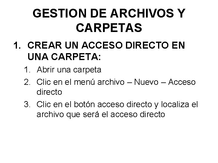 GESTION DE ARCHIVOS Y CARPETAS 1. CREAR UN ACCESO DIRECTO EN UNA CARPETA: 1.