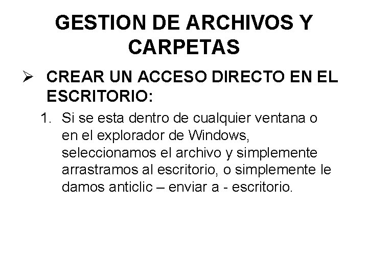 GESTION DE ARCHIVOS Y CARPETAS Ø CREAR UN ACCESO DIRECTO EN EL ESCRITORIO: 1.