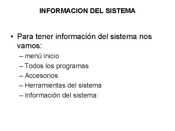 INFORMACION DEL SISTEMA • Para tener información del sistema nos vamos: – menú inicio