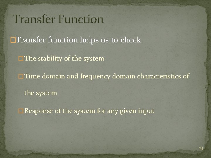 Transfer Function �Transfer function helps us to check � The stability of the system