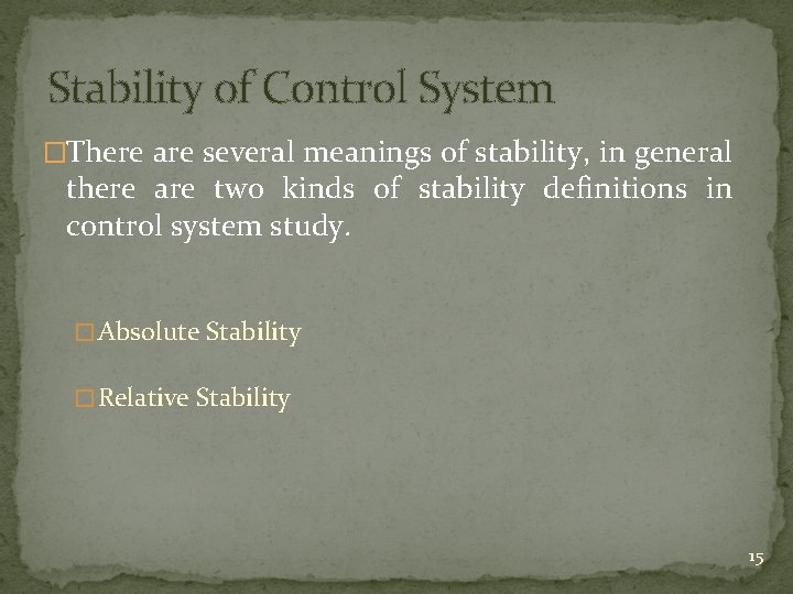 Stability of Control System �There are several meanings of stability, in general there are