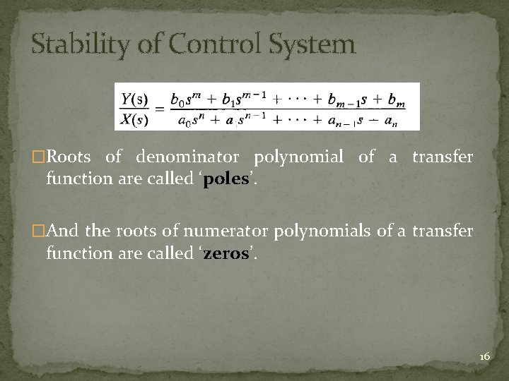 Stability of Control System �Roots of denominator polynomial of a transfer function are called