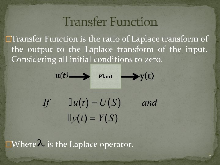 Transfer Function �Transfer Function is the ratio of Laplace transform of the output to