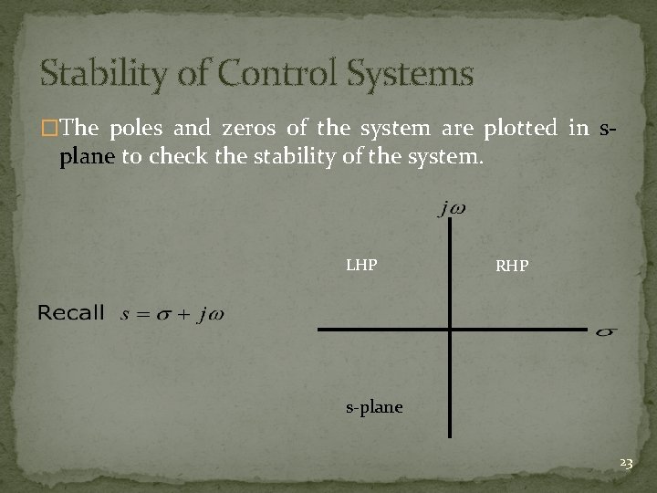 Stability of Control Systems �The poles and zeros of the system are plotted in