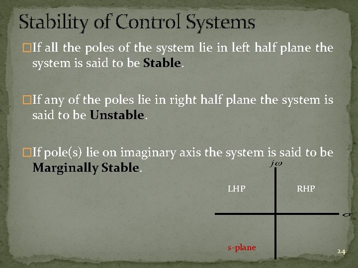 Stability of Control Systems �If all the poles of the system lie in left