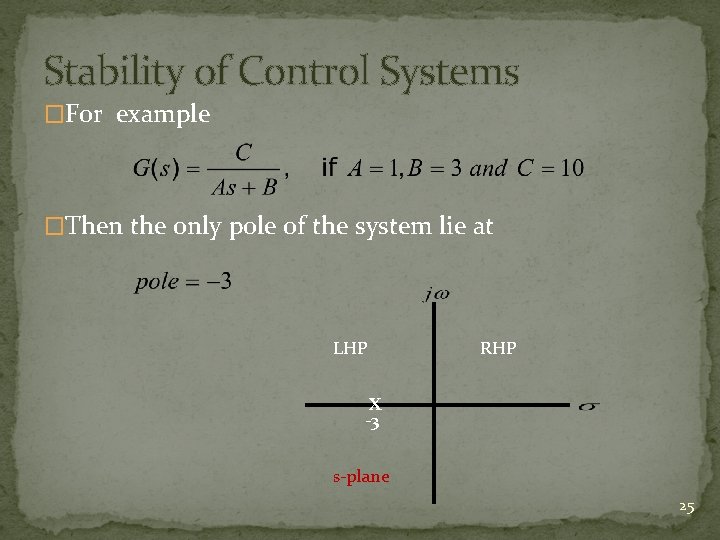 Stability of Control Systems �For example �Then the only pole of the system lie