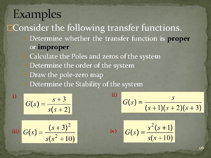 Examples �Consider the following transfer functions. § Determine whether the transfer function is proper