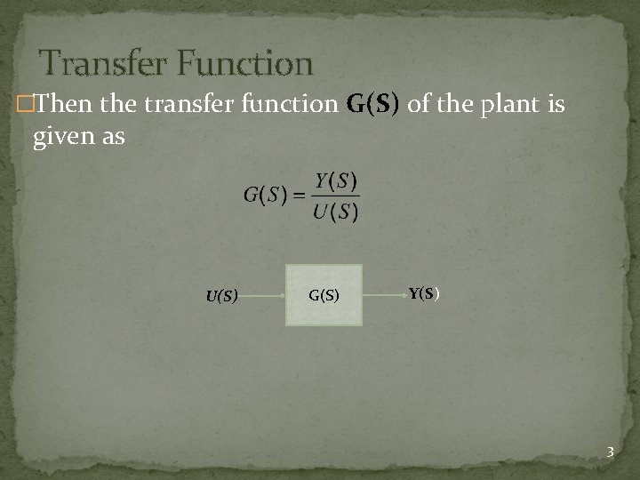 Transfer Function �Then the transfer function G(S) of the plant is given as U(S)
