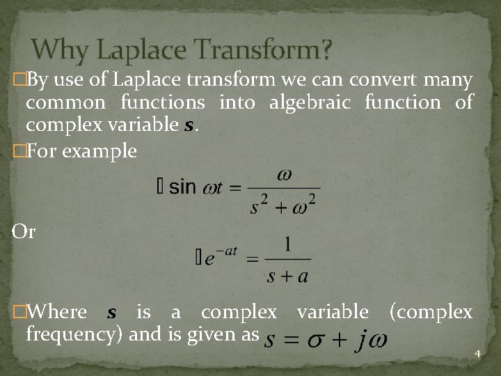 Why Laplace Transform? �By use of Laplace transform we can convert many common functions