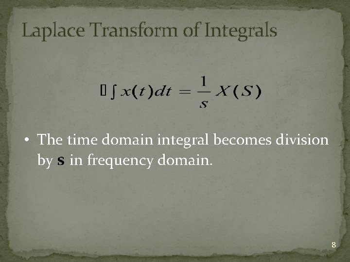 Laplace Transform of Integrals • The time domain integral becomes division by s in