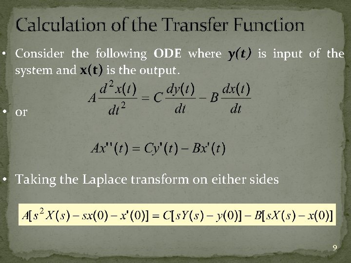 Calculation of the Transfer Function • Consider the following ODE where y(t) is input