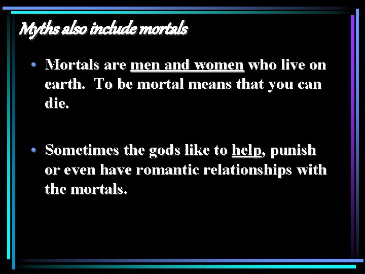 Myths also include mortals • Mortals are men and women who live on earth. Myths also include mortals • Mortals are men and women who live on earth.