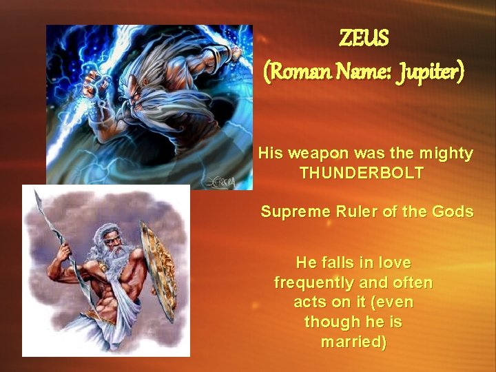 ZEUS (Roman Name: Jupiter) His weapon was the mighty THUNDERBOLT Supreme Ruler of the ZEUS (Roman Name: Jupiter) His weapon was the mighty THUNDERBOLT Supreme Ruler of the