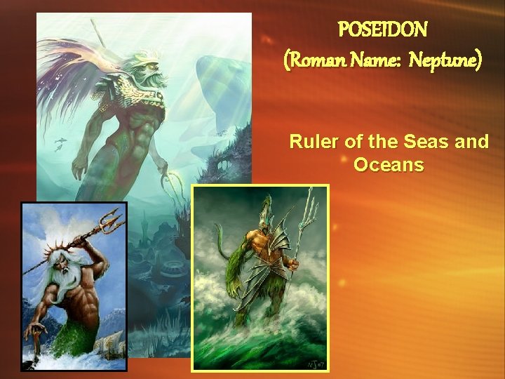 POSEIDON (Roman Name: Neptune) Ruler of the Seas and Oceans POSEIDON (Roman Name: Neptune) Ruler of the Seas and Oceans
