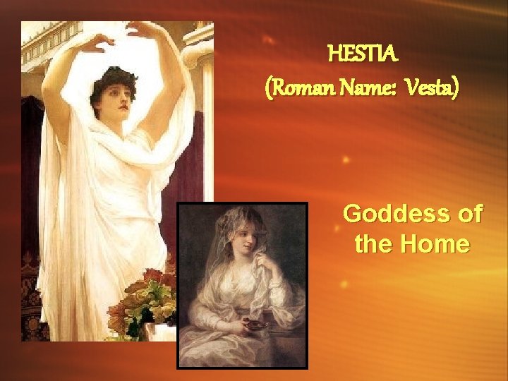 HESTIA (Roman Name: Vesta) Goddess of the Home 