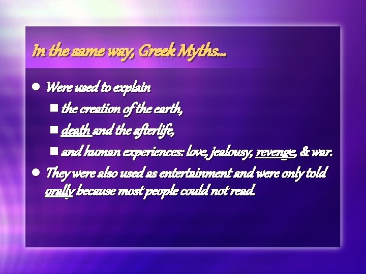 In the same way, Greek Myths… l Were used to explain n the creation