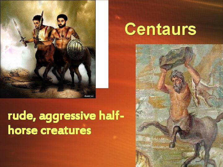 Centaurs rude, aggressive halfhorse creatures Centaurs rude, aggressive halfhorse creatures