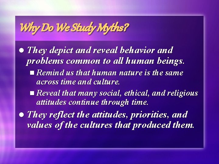 Why Do We Study Myths? l They depict and reveal behavior and problems common