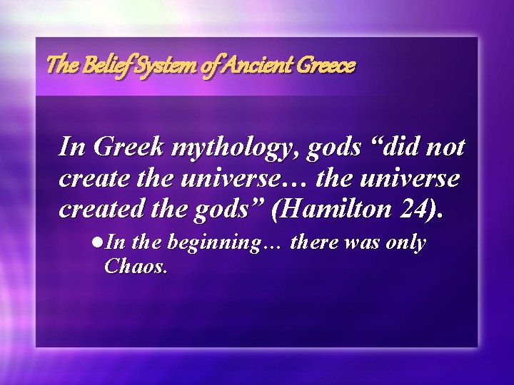 The Belief System of Ancient Greece In Greek mythology, gods “did not create the