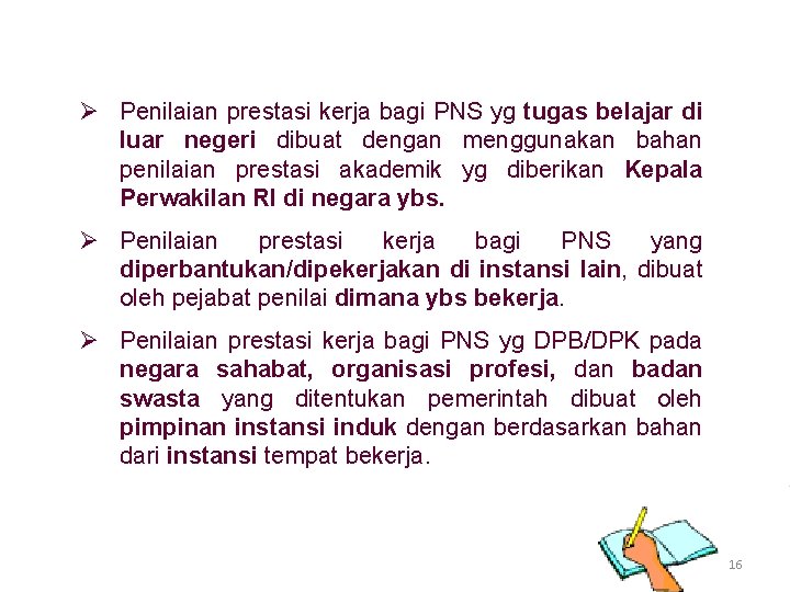 Ø Penilaian prestasi kerja bagi PNS yg tugas belajar di luar negeri dibuat dengan