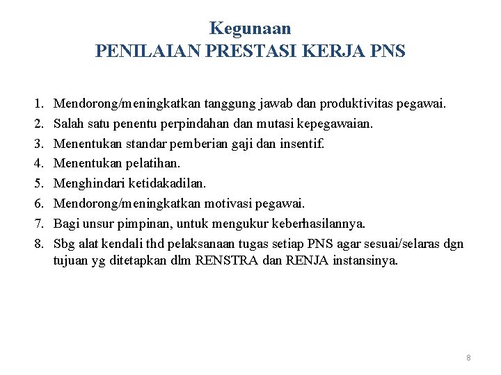 Kegunaan PENILAIAN PRESTASI KERJA PNS 1. 2. 3. 4. 5. 6. 7. 8. Mendorong/meningkatkan