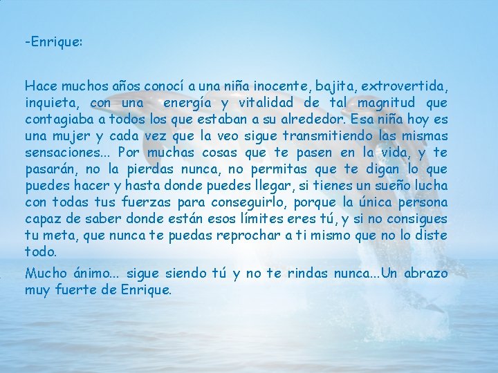 -Enrique: Hace muchos años conocí a una niña inocente, bajita, extrovertida, inquieta, con una