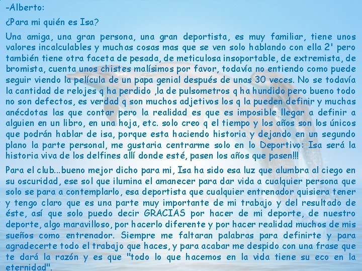 -Alberto: ¿Para mi quién es Isa? Una amiga, una gran persona, una gran deportista,