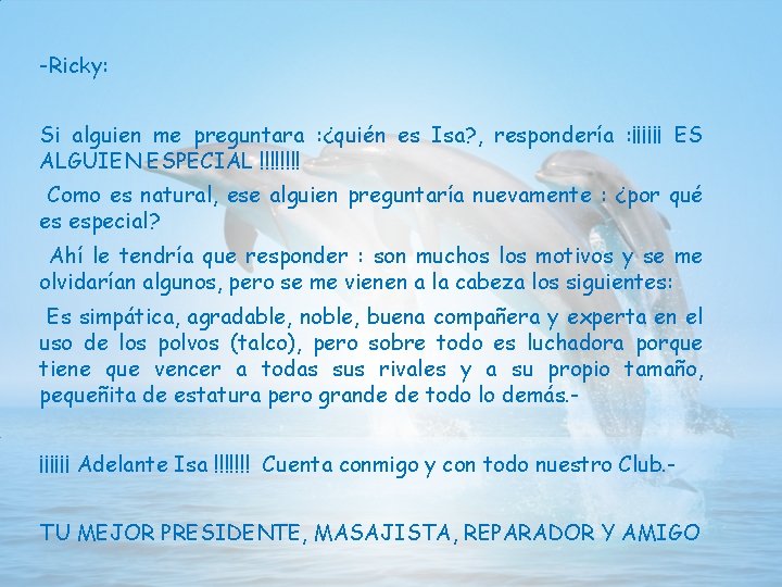 -Ricky: Si alguien me preguntara : ¿quién es Isa? , respondería : ¡¡¡¡¡¡ ES
