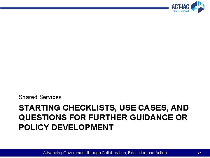 Shared Services STARTING CHECKLISTS, USE CASES, AND QUESTIONS FOR FURTHER GUIDANCE OR POLICY DEVELOPMENT