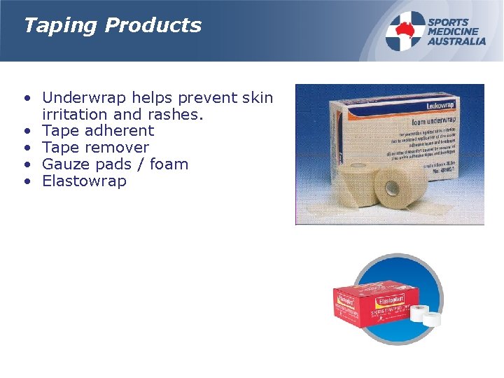 Taping Products • Underwrap helps prevent skin irritation and rashes. • Tape adherent •