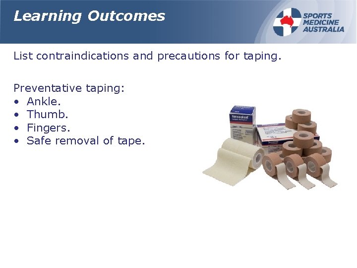 Learning Outcomes List contraindications and precautions for taping. Preventative taping: • Ankle. • Thumb.