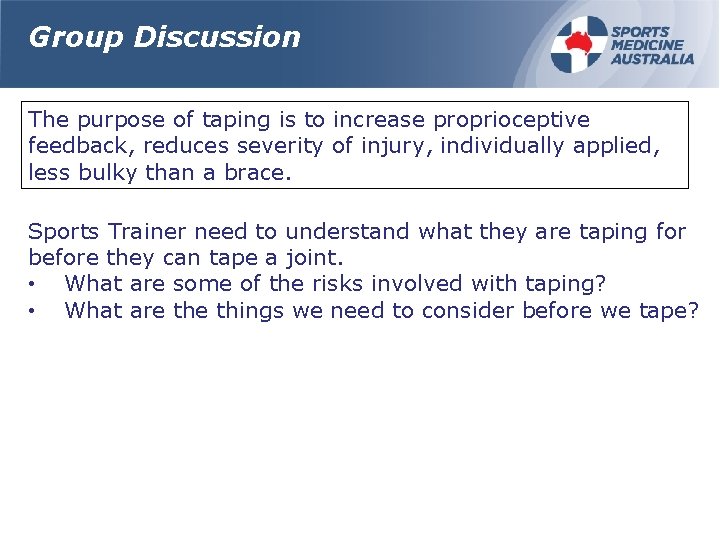 Group Discussion The purpose of taping is to increase proprioceptive feedback, reduces severity of