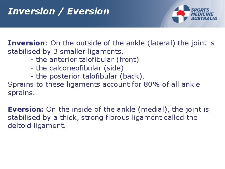 Inversion / Eversion Inversion: On the outside of the ankle (lateral) the joint is