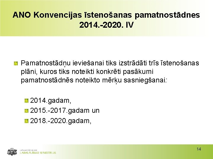 ANO Konvencijas īstenošanas pamatnostādnes 2014. 2020. IV Pamatnostādņu ieviešanai tiks izstrādāti trīs īstenošanas plāni,